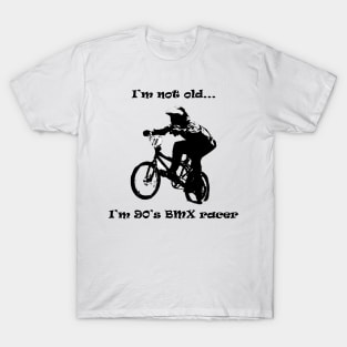 i'm not old i'm 90's bmx rider T-Shirt